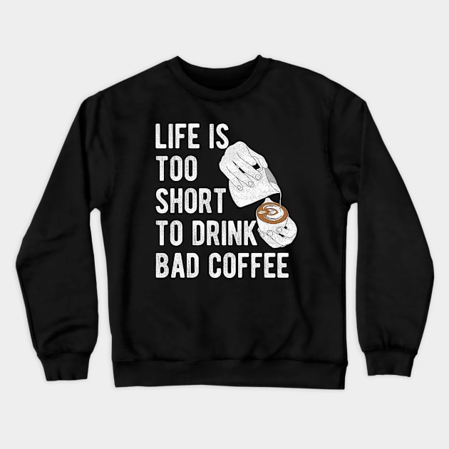 Barista Quote: Life is too short to drink bad coffee Crewneck Sweatshirt by lemontee